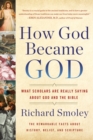 Image for How God became God  : what scholars are really saying about God and the Bible