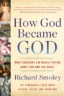 Image for How God Became God: What Scholars Are Really Saying About God and the Bible