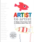 Image for Artist to artist  : 23 major illustrators talk to children about their art