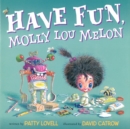Image for Have Fun, Molly Lou Melon