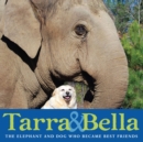 Image for Tarra &amp; Bella : The Elephant and Dog Who Became Best Friends