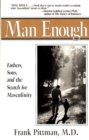 Image for Man Enough : Fathers, Sons, and the Search for Masculinity