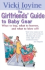 Image for The Girlfriend&#39;s Guide to Baby Gear : What to Buy, What to Borrow, and What to Blow off!