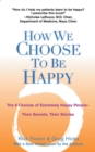 Image for How We Choose to be Happy : The 9 Choices of Extremely Happy People - Their Secrets, Their Stories