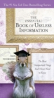 Image for The Essential Book of Useless Information : The Most Unimportant Things You&#39;Ll Never Need to Know