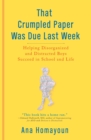 Image for That Crumpled Paper Was Due Last Week : Helping Disorganized and Distracted Boys Succeed in School and Life