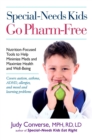 Image for Special-Needs Kids Go Pharm-Free : Nutrition-Focused Tools to Help Minimize Meds and Maximize Health and Well-Being