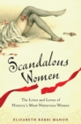 Image for Scandalous women  : the lives and loves of history&#39;s most notorious women