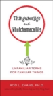 Image for Thingamajigs and Watchamacallits : Unfamiliar Terms for Familiar Things