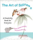 Image for The Art of Silliness : A Creativity Book for Everyone
