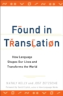 Image for Found in translation  : how language shapes our lives and transforms the world