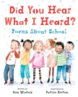 Image for Did you hear what I heard?  : poems about school