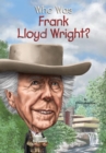 Image for Who Was Frank Lloyd Wright?