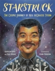 Image for Starstruck: the cosmic journey of Neil deGrasse Tyson