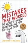 Image for Mistakes That Worked: 40 Familiar Inventions &amp; How They Came to Be