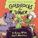 Image for Goldilocks for Dinner : A Funny Book About Manners