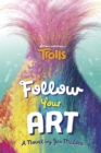 Image for Follow Your Art (DreamWorks Trolls)