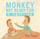 Image for Monkey  : not ready for kindergarten