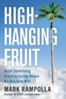 Image for High-Hanging Fruit: Build Something Great by Going Where No One Else Will