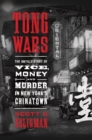 Image for Tong Wars: The Untold Story of Vice, Money, and Murder in New York&#39;s Chinatown