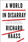 Image for A world in disarray  : American foreign policy and the crisis of the old order