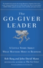 Image for The go-giver leader: a little story about what matters most in business