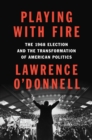 Image for Playing with Fire : The 1968 Election and the Transformation of American Politics