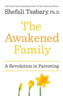 Image for The Awakened Family : A Revolution in Parenting