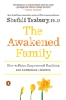 Image for The awakened family: a revolution in parenting