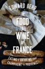 Image for The food and wine of France: eating &amp; drinking from Champagne to Provence