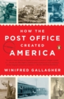 Image for How the Post Office Created America: A History