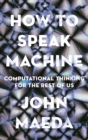 Image for How to Speak Machine: Computational Thinking for the Rest of Us