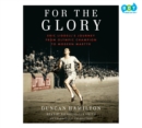 Image for For the Glory: Eric Liddell&#39;s Journey from Olympic Champion to Modern Martyr