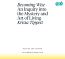 Image for Becoming Wise: An Inquiry into the Mystery and Art of Living