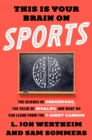 Image for This is Your Brain on Sports: The Science of Underdogs, the Value of Rivalry, and What We Can Learn from the T-Shirt Cannon