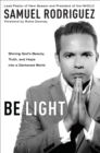 Image for Be Light: Shining God&#39;s Beauty, Truth, and Hope into a Darkened World