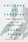 Image for Children of Paradise : The Struggle for the Soul of Iran