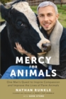 Image for Mercy For Animals: One Man&#39;s Quest to Inspire Compassion and Improve the Lives of Farm Animals