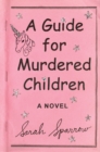 Image for A guide for murdered children: a novel