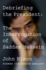 Image for Debriefing the president: the interrogation of Saddam Hussein