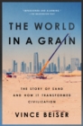 Image for World in a Grain: The Story of Sand and How It Transformed Civilization