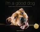 Image for I&#39;m a Good Dog: Pit Bulls, America&#39;s Most Beautiful (and Misunderstood) Pet