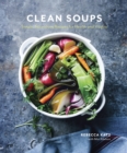 Image for Clean Soups: Simple, Nourishing Recipes for Health and Vitality