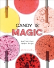 Image for Candy is magic  : real ingredients, modern recipes