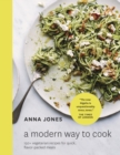 Image for A modern way to cook: 150+ vegetarian recipes for quick, flavor-packed meals