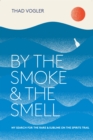 Image for By the smoke and the smell  : my search for the rare and sublime on the spirits trail