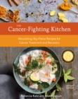 Image for The cancer-fighting kitchen  : nourishing big-flavor recipes for cancer treatment and recovery