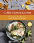 Image for Cancer-Fighting Kitchen, Second Edition: Nourishing, Big-Flavor Recipes for Cancer Treatment and Recovery