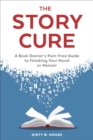 Image for The story cure: a book doctor&#39;s pain-free guide to finishing your novel or memoir