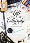 Image for Gift of Calligraphy: A Modern Approach to Hand Lettering with 25 Projects to Give and to Keep